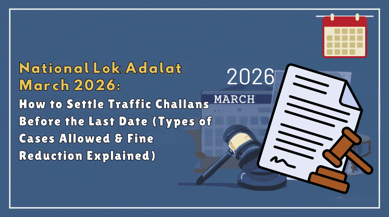 National Lok Adalat March 2026: How to Settle Traffic Challans Before the Last Date (Types of Cases Allowed & Fine Reduction Explained)