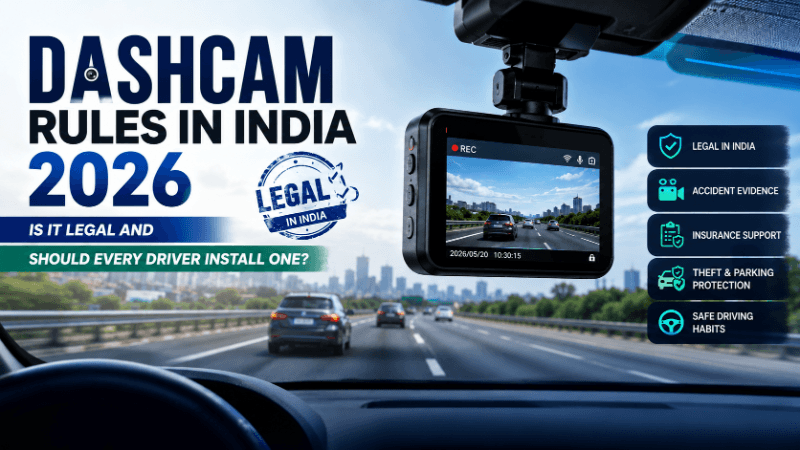 Dashcam Rules in India 2026: Is It Legal and Should Every Driver Install One?
